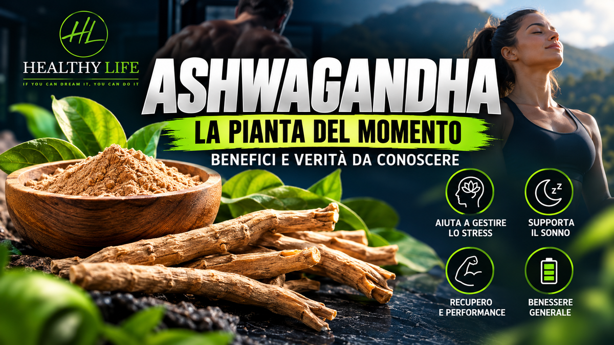 ASHWAGANDHA: PERCHÉ TUTTI NE PARLANO? BENEFICI, UTILIZZO E COSA SAPERE DAVVERO